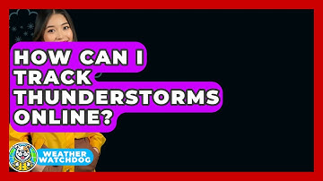 How Can I Track Thunderstorms Online? - Weather Watchdog