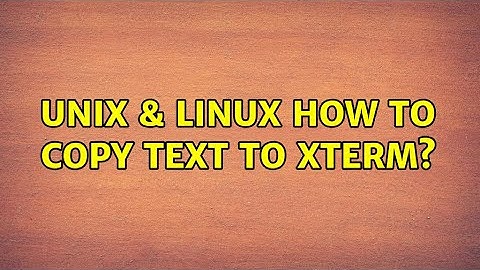 Unix & Linux: How to copy text to xterm? (5 Solutions!!)