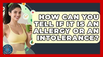 How Can You Tell If It Is An Allergy Or An Intolerance? - All About the Immune System