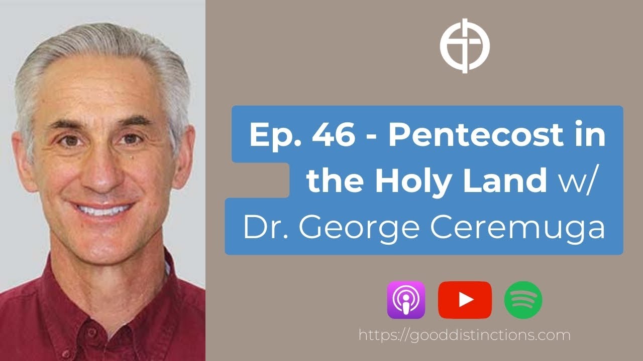 Ep. 46 - Pentecost in the Holy Land | Dr. George Ceremuga