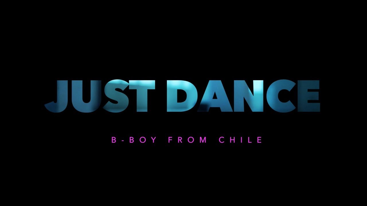 Just Dance / B-boy From Chile