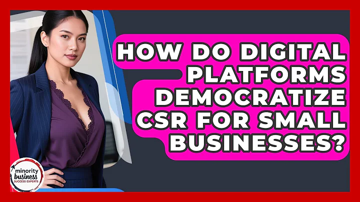 How Do Digital Platforms Democratize CSR For Small Businesses? - Minority Business Success Experts
