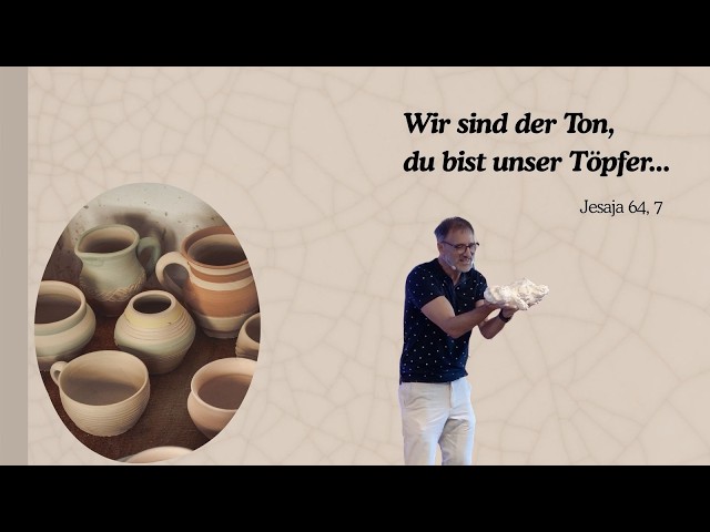 Wir sind der Ton, du bist unser Töpfer... | Jesaja 64, 7