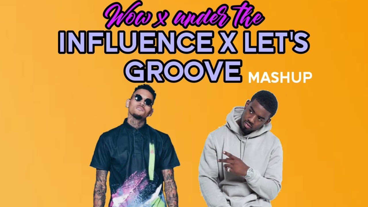 TION WAYNE ft CHRIS BROWN - WOW X UNDER THE INFLUENCE X LETS GROOVE (ROCKWIDIT MASHUP)