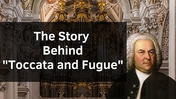 The Story Behind the "Toccata and Fugue" by Bach