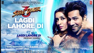 Lagdi Lahore Di  Song  Street Dancer 3d  Guru Randhawa Tulsi Kumar