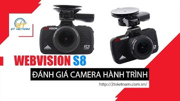 Đánh giá camera hành trình Webvision S8 - 2T VIỆT NAM