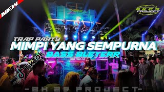 DJ TRAP PARTY MIMPI YANG SEMPURNA BASS BLEYERR NGUKK