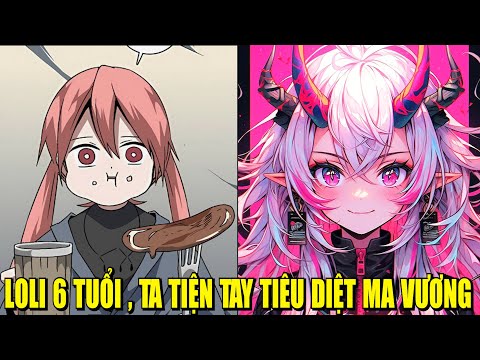 TIỂU LOLI 6 TUỔI , TA TIỆN TAY ĐÁNH BẠI MA THẦN  | REVIEW PHIM TRUYỆN TRANH HAY 2023 Mới