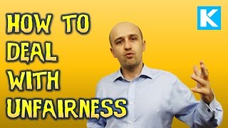 How to Deal with Unfairness and Injustice in the World and Your Life