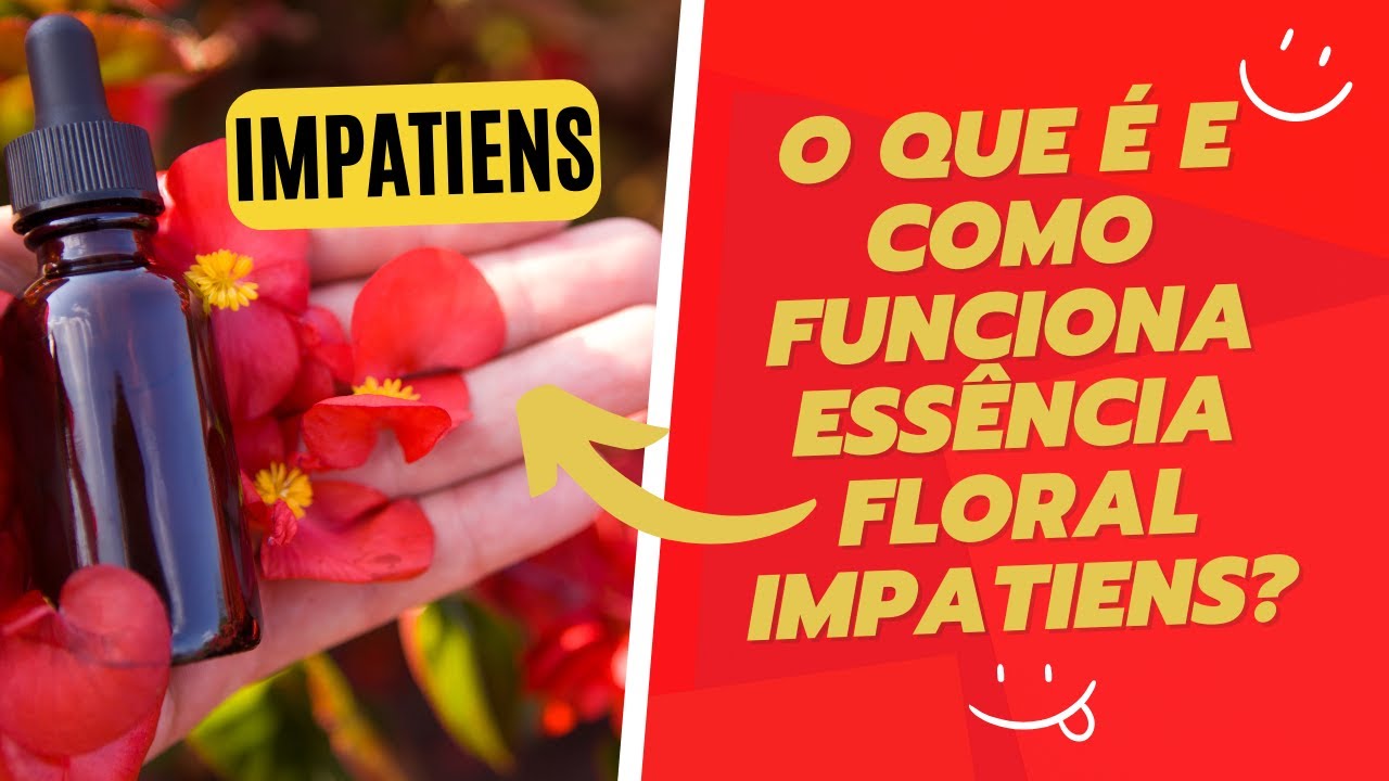 Como Funciona e Para Que Serve a Essência Floral Impatiens? 