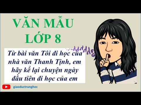 Video Văn mẫu 8 - EM HÃY KỂ LẠI CHUYỆN NGÀY ĐẦU TIÊN ĐI HỌC... - YouTube