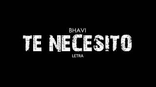 BHAVI - TE NECESITO (LETRA)