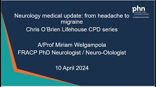 Neurology update: from headache to migraine. 10 April 2024. Chris O'Brien Lifehouse CPD series