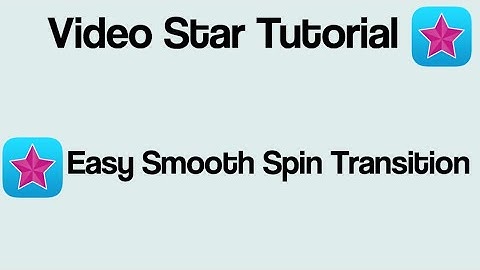 VIDEO STAR TUTORIAL EASY SMOOTH SPIN TRANSITION