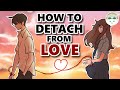 How To Detach Yourself From Someone You Love How To Detach Yourself From Someone You Love