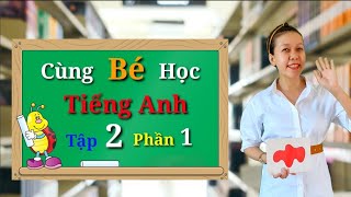 Hướng dẫn bố mẹ tự dạy tiếng anh cho bé thật đơn giản - Phần 2