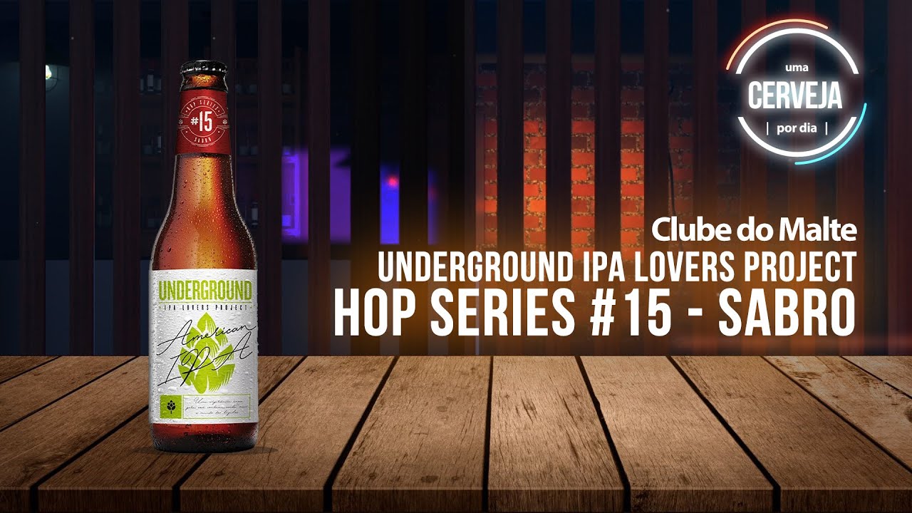 Underground IPA Lovers Hop Series 15 - Sabro | Clube do Malte | Uma Cerveja Por Dia 