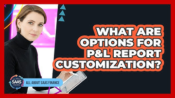 What Are Options For P&L Report Customization?