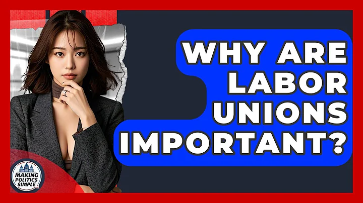 Why Are Labor Unions Important? - Making Politics Simple