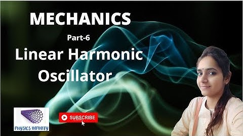 Mechanics | Part-6 | Linear Harmonic Oscillator