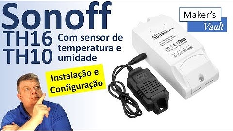 Sonoff TH16 / TH10 com sensor de temperatura e umidade: Instalação e configuração – Use com Alexa!