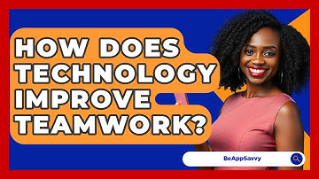 How Does Technology Improve Teamwork? - Be App Savvy