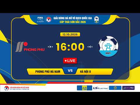 🔴Trực tiếp: Phong Phú Hà Nam vs Hà Nội II |16:00-12.10.2026| Giải BĐ Nữ VĐQG - Cúp Thái Sơn Bắc 2026