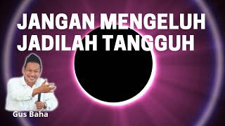 Jangan Mengeluh ! Kita Kehilangan Banyak Energi Karena Sering Mengeluh || Gus Baha