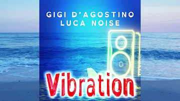 GIGI D'AGOSTINO & LUCA NOISE - VIBRATION