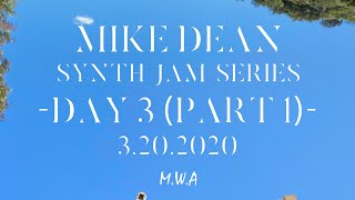 MIKE DEAN - SYNTH LIVE STREAM #3 PART 1 (3.20.2020)