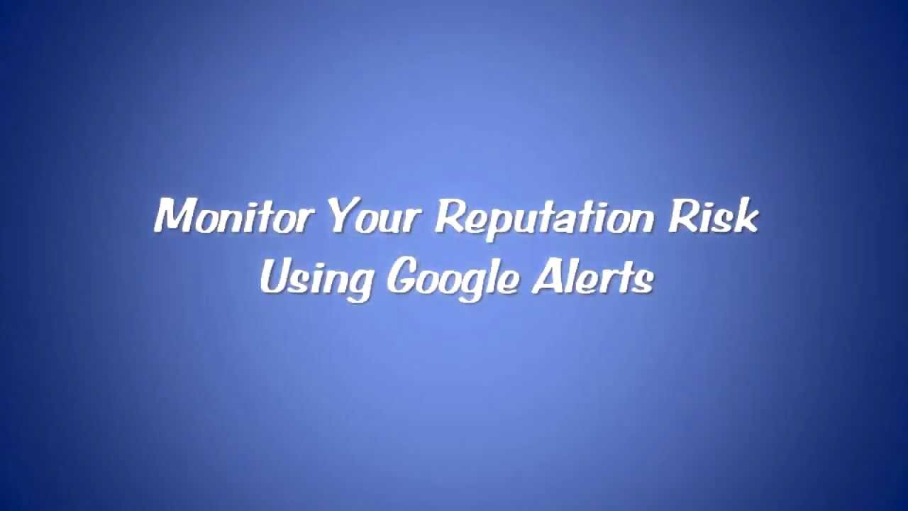 Monitor Your Reputation Risk Using Google Alerts