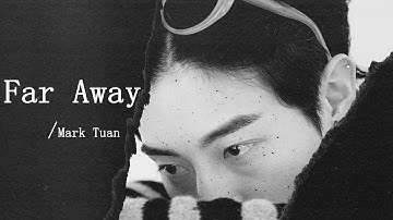 【MV】Far Away - Mark Tuan『so when you get lonely，and you