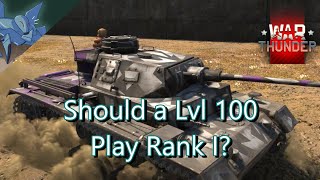 Should a lvl 100 Play Rank 1? - War Thunder