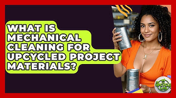 What Is Mechanical Cleaning For Upcycled Project Materials? - The Upcycle Lab