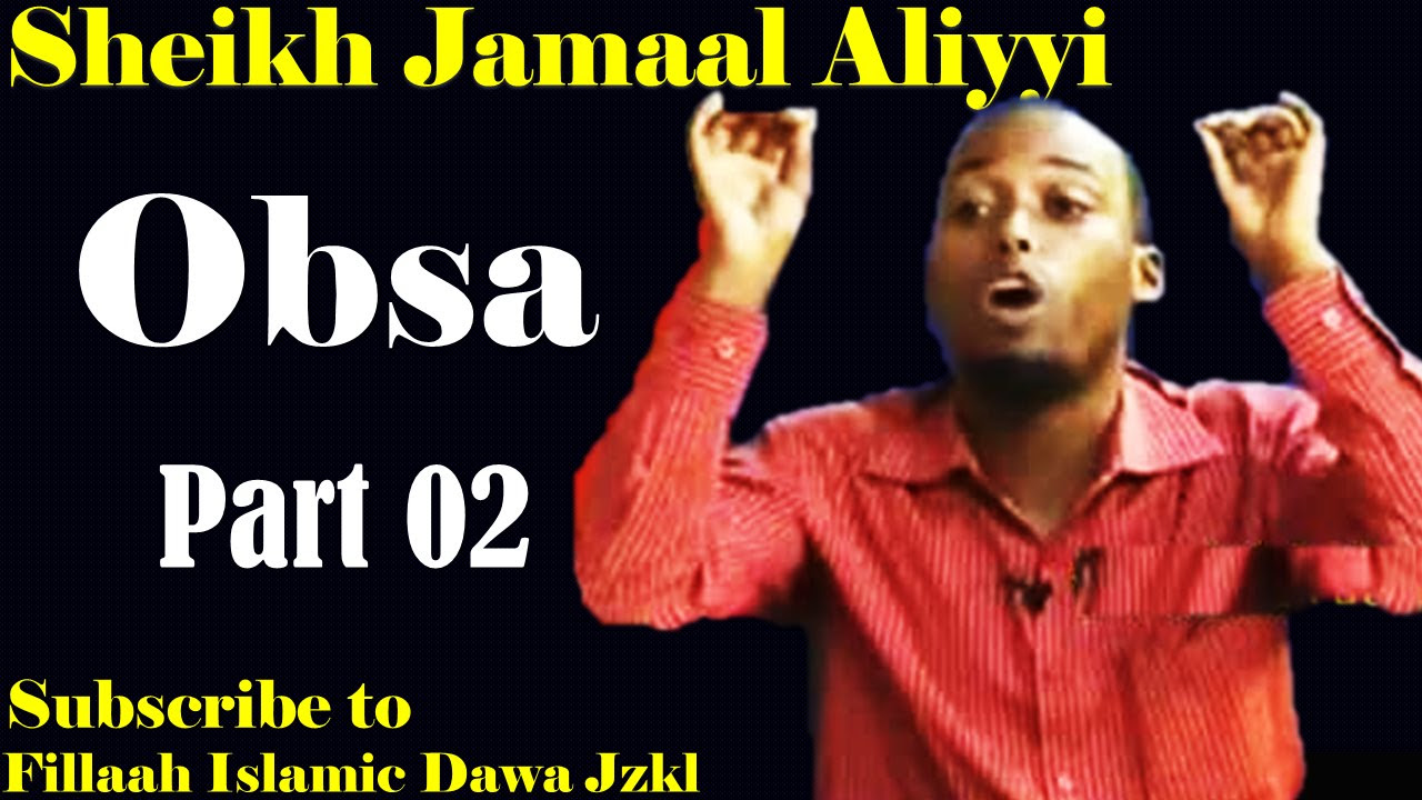 Obsa  Sheikh Jamaal AliyyiPart 02