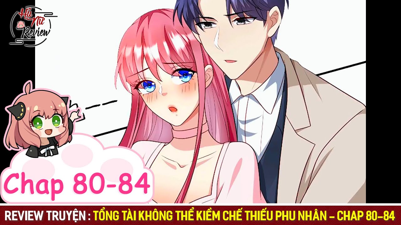 ✦ Review Truyện Tranh: Tổng Tài Không Thể Kiềm Chế Thiếu Phu Nhân | Chap  80-84 - Youtube