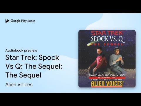 Star Trek: Spock Vs Q: The Sequel: The Sequel by Alien Voices