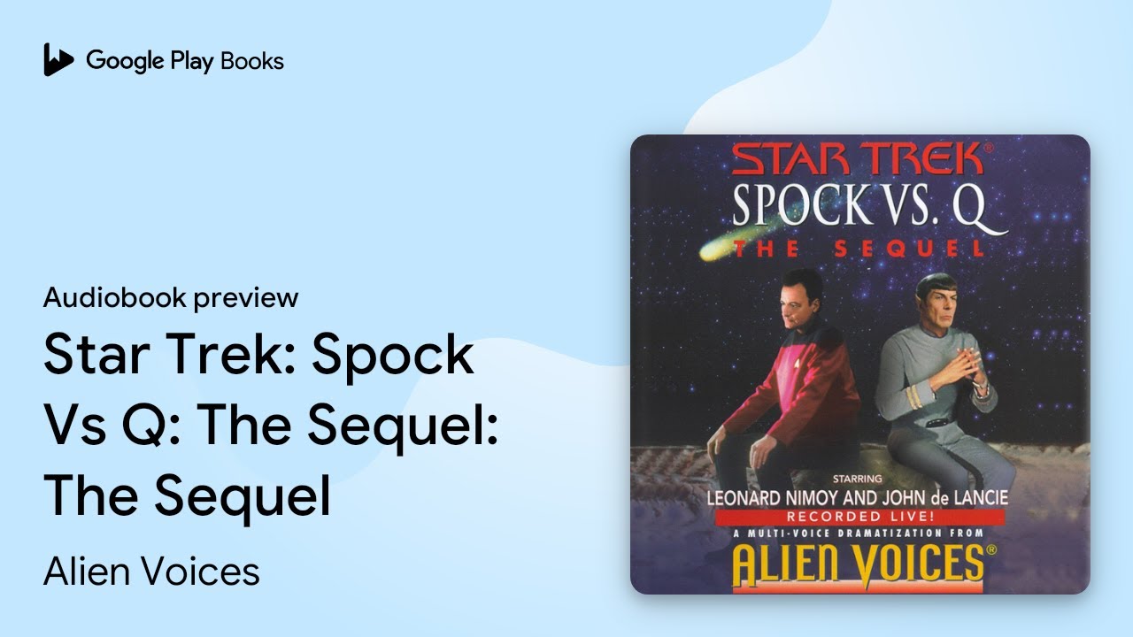 Star Trek: Spock Vs Q: The Sequel: The Sequel by Alien Voices