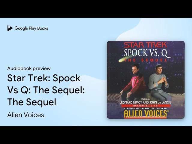 Star Trek: Spock Vs Q: The Sequel: The Sequel by Alien Voices