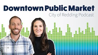Podcast: Redding's New Downtown Public Market Coming This Summer