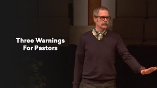 Three Warnings For Pastors - Paul David Tripp