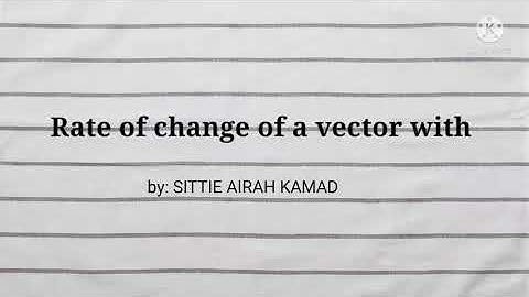 RATE OF CHANGE OF A VECTOR WITH RESPECT TO ROTATING FRAME
