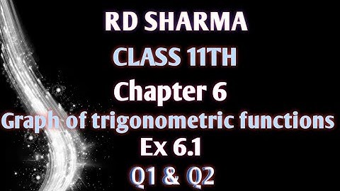 RD Sharma | Class 11 | Chapter 6 | Graph of trigonometric functions | Ex 6.1 | Q1 & Q2 |