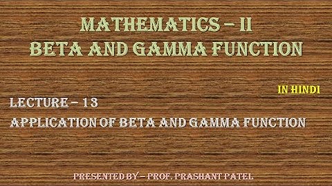 Lecture 13 - Application of Beta & Gamma Function