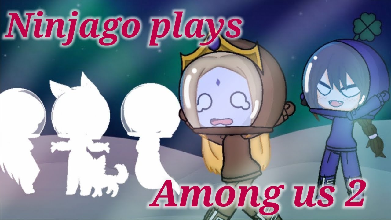 Ninjago Plays Among Us {Part 2} {Gacha Club} ✨700 Special✨