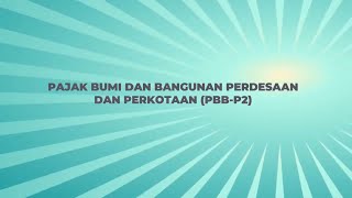 PAJAK BUMI DAN BANGUNAN PERDESAAN DAN PERKOTAAN (PBB-P2)