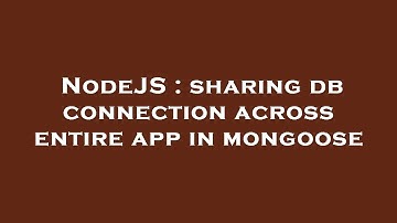 NodeJS : sharing db connection across entire app in mongoose