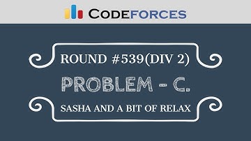Codeforces Round #539 | Problem C - Sasha and a Bit of Relax