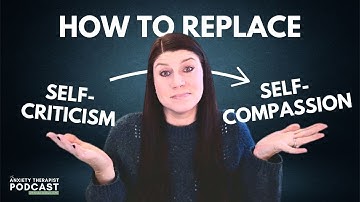How to Replace Self-Criticism with Self-Compassion